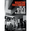 Mounting Frustration: The Art Museum in the Age of Black Power - Paperback
