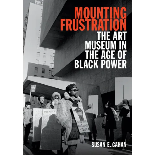 Mounting Frustration: The Art Museum in the Age of Black Power - Paperback