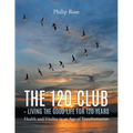 The 120 Club - Living the Good Life for 120 Years - Paperback