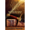 God's Mighty Men: The Christian Man's Guide to Love, Leadership, and Life - Paperback