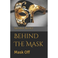 Behind The Mask: Mask Off - Paperback