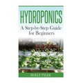 Hydroponics: A Step-by-Step Guide for Beginners - Paperback