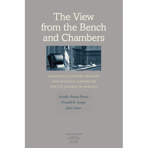 The View from the Bench and Chambers: Examining Judicial Process and Decision Making on the U.S. Courts of Appeals - Hardcover