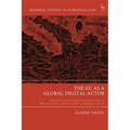 The EU as a Global Digital Actor: Institutionalising Global Data Protection, Trade, and Cybersecurity - Paperback
