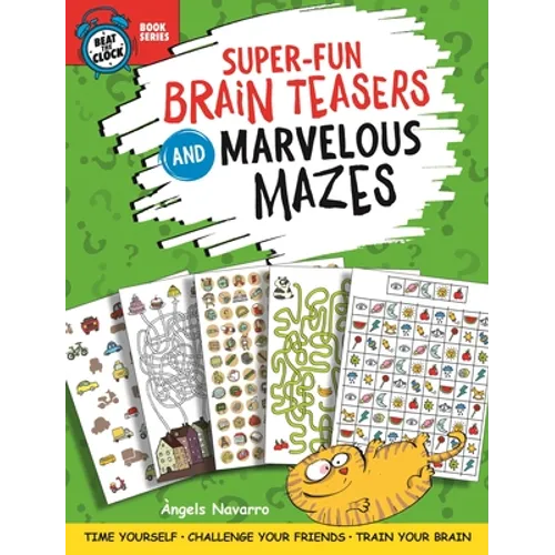 Super-Fun Brain Teasers and Marvelous Mazes: Time Yourself, Challenge Your Friends, Train Your Brain - Paperback