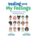Dealing With My Feelings: An Essential Guide to a Child's Well Being & Prosperity - Paperback