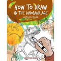 How to Draw in the Dinosaur Age Activity Book - Paperback