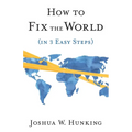 How to Fix the World (in 3 Easy Steps) - Paperback