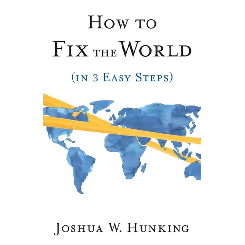 How to Fix the World (in 3 Easy Steps) - Paperback