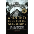 When They Come for Us, We'll Be Gone: The Epic Struggle to Save Soviet Jewry - Paperback