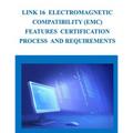 Link 16 Electromagnetic Compatibility (EMC) Features Certification Process and Requirements - Paperback
