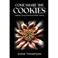 Come Share the Cookies: Laughing, Loving, and Praying Without Ceasing - Paperback