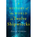 A History of the World in Twelve Shipwrecks - Hardcover