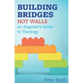 Building Bridges Not Walls: An Engineer's Guide to Theology - Paperback
