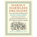 Hardly Harmless Drudgery: A 500-Year Pictorial History of the Lexicographic Geniuses, Sciolists, Plagiarists, and Obsessives Who Defined the English L - Hardcover
