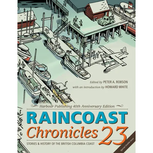 Raincoast Chronicles 23: Harbour Publishing 40th Anniversary Edition - Paperback