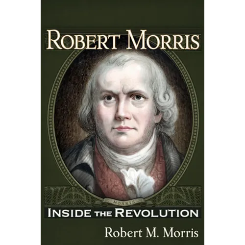 Robert Morris: Inside the Revolution - Paperback