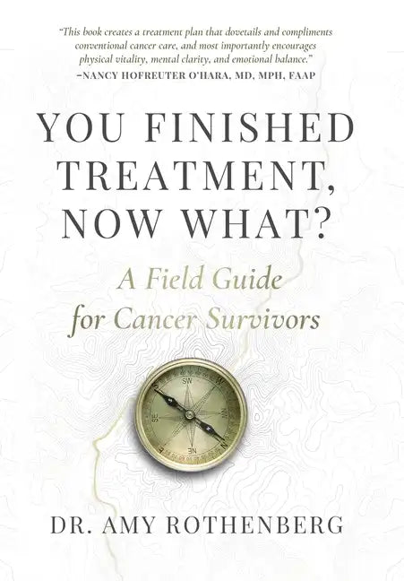 You Finished Treatment, Now What?: A Field Guide for Cancer Survivors - Hardcover