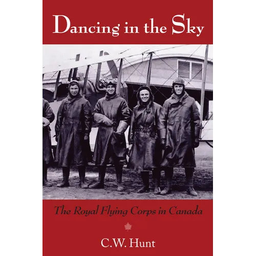 Dancing in the Sky: The Royal Flying Corps in Canada - Paperback