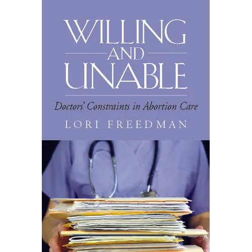 Willing and Unable: Doctors' Constraints in Abortion Care - Paperback