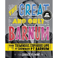 The Great and Only Barnum: The Tremendous, Stupendous Life of Showman P. T. Barnum - Hardcover
