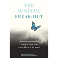 The Mindful Freak-Out: A Rescue Manual for Being at Your Best When Life Is at Its Worst - Paperback