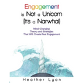 Engagement is Not a Unicorn (It's a Narwhal) - Paperback