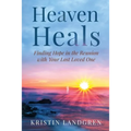 Heaven Heals: Finding Hope in the Reunion with Your Lost Loved One - Paperback