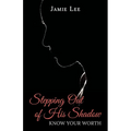 Stepping Out of His Shadow, Know Your Worth - Paperback