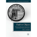 Faith in Objects: American Missionary Expositions in the Early Twentieth Century - Hardcover