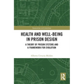 Health and Well-Being in Prison Design: A Theory of Prison Systems and a Framework for Evolution - Paperback