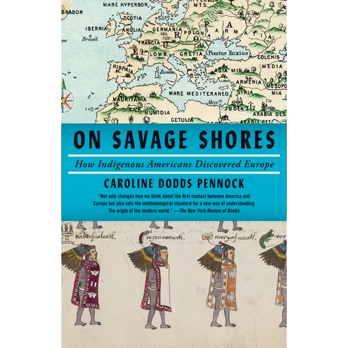 On Savage Shores: How Indigenous Americans Discovered Europe - Paperback