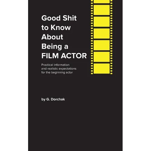 Good Shit to Know About Being a Film Actor - Paperback
