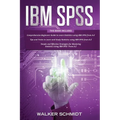 IBM SPSS: 3 in 1 - Beginner's Guide + Tips and Tricks + Simple and Effective Strategies to learn Statistics Using IBM SPSS - Paperback