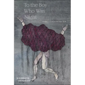 To the Boy Who Was Night: Poems: Selected and New - Paperback