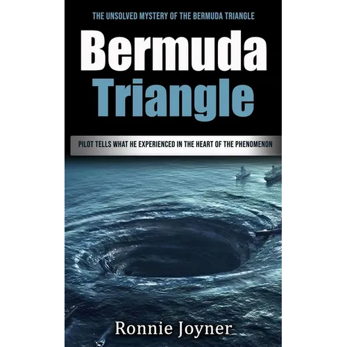 Bermuda Triangle: The Unsolved Mystery of the Bermuda Triangle (Pilot Tells What He Experienced in the Heart of the Phenomenon) - Paperback