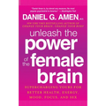 Unleash the Power of the Female Brain: Supercharging Yours for Better Health, Energy, Mood, Focus, and Sex - Paperback