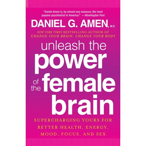 Unleash the Power of the Female Brain: Supercharging Yours for Better Health, Energy, Mood, Focus, and Sex - Paperback