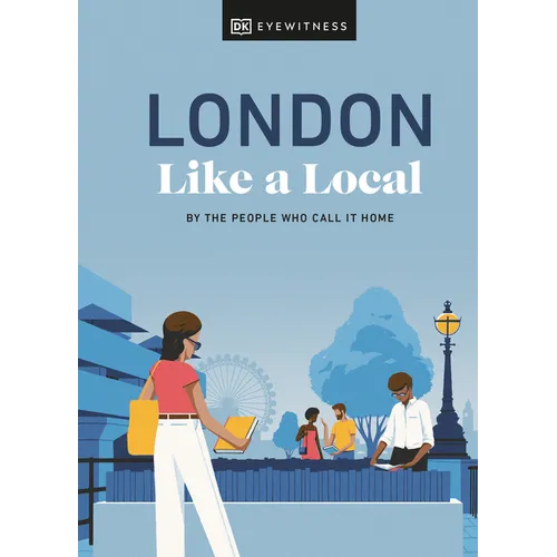 London Like a Local: By the People Who Call It Home - Hardcover