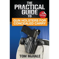 The Practical Guide to Gun Holsters for Concealed Carry - Paperback
