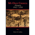 My Only Choice: 1942-1956 Hungary - Paperback