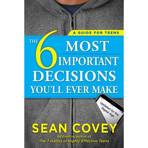 The 6 Most Important Decisions You'll Ever Make: A Guide for Teens: Updated for the Digital Age - Paperback