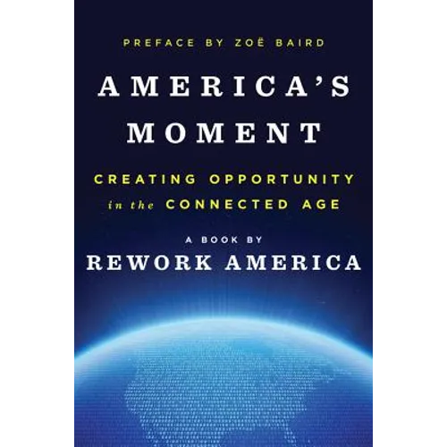 America's Moment: Creating Opportunity in the Connected Age - Hardcover