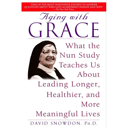 Aging with Grace: What the Nun Study Teaches Us about Leading Longer, Healthier, and More Meaningful Lives - Paperback