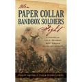 When Paper Collar Bandbox Soldiers Fight: A History of the 4th West Virginia Volunteer Infantry 1861-1865 - Hardcover