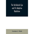 The Vertebrate Eye and Its Adaptive Radiation - Paperback