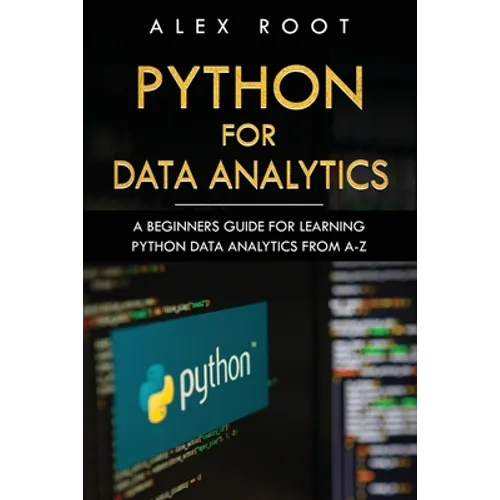 Python for Data Analytics: A Beginners Guide for Learning Python Data Analytics from A-Z - Paperback