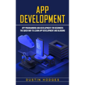 App Development: App Programming and Development for Beginners (The Quick Way to Learn App Development and Blogging) - Paperback