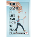 The Game Of Life And How To Play It - Paperback