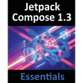 Jetpack Compose 1.3 Essentials: Developing Android Apps with Jetpack Compose 1.3, Android Studio, and Kotlin - Paperback